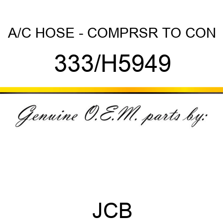 A/C HOSE - COMPRSR TO CON 333/H5949