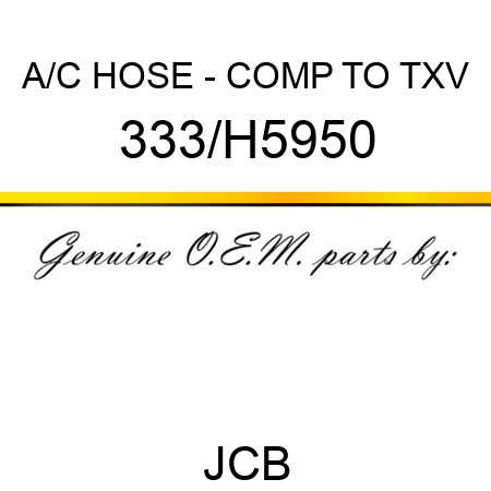 A/C HOSE - COMP TO TXV 333/H5950