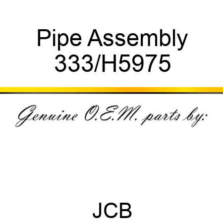 Pipe Assembly 333/H5975