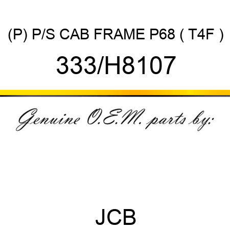 (P) P/S CAB FRAME P68 ( T4F ) 333/H8107