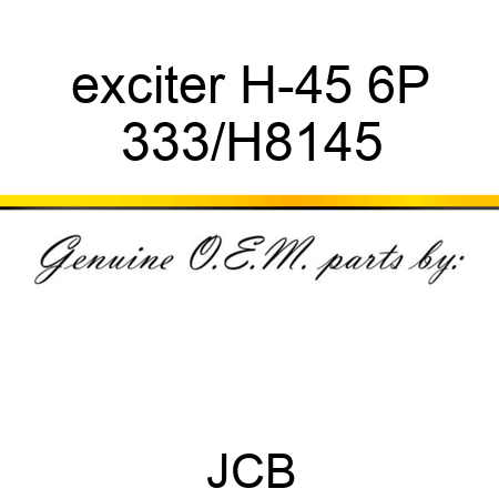 exciter H-45 6P 333/H8145