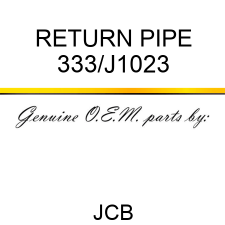 RETURN PIPE 333/J1023