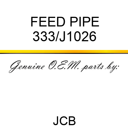 FEED PIPE 333/J1026