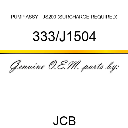 PUMP ASSY - JS200 (SURCHARGE REQUIRED) 333/J1504