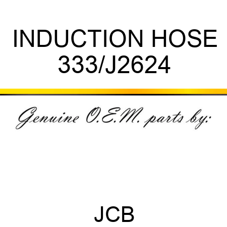 INDUCTION HOSE 333/J2624