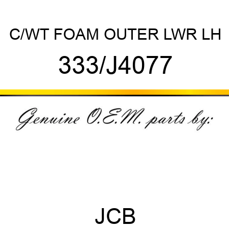 C/WT FOAM OUTER LWR LH 333/J4077