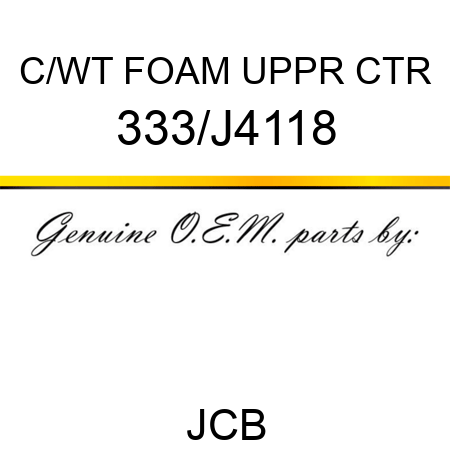 C/WT FOAM UPPR CTR 333/J4118
