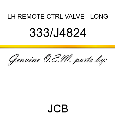 LH REMOTE CTRL VALVE - LONG 333/J4824