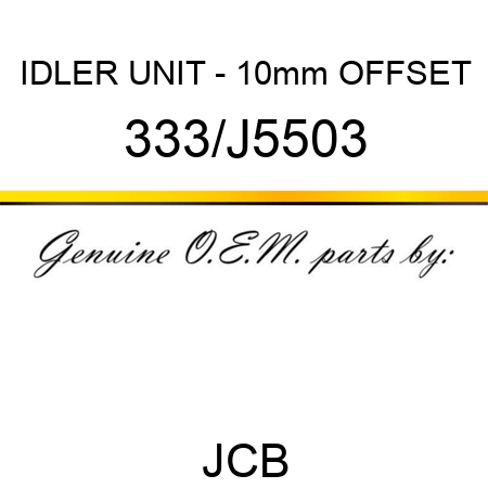 IDLER UNIT - 10mm OFFSET 333/J5503