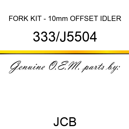 FORK KIT - 10mm OFFSET IDLER 333/J5504