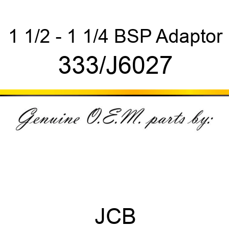 1 1/2 - 1 1/4 BSP Adaptor 333/J6027