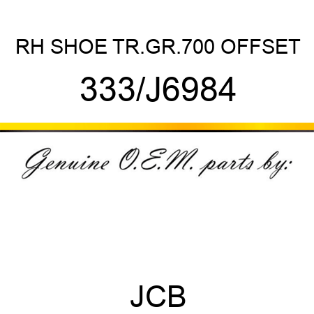 RH SHOE TR.GR.700 OFFSET 333/J6984