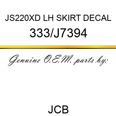 JS220XD LH SKIRT DECAL 333/J7394