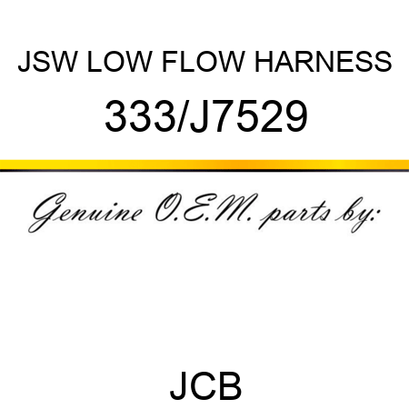 JSW LOW FLOW HARNESS 333/J7529