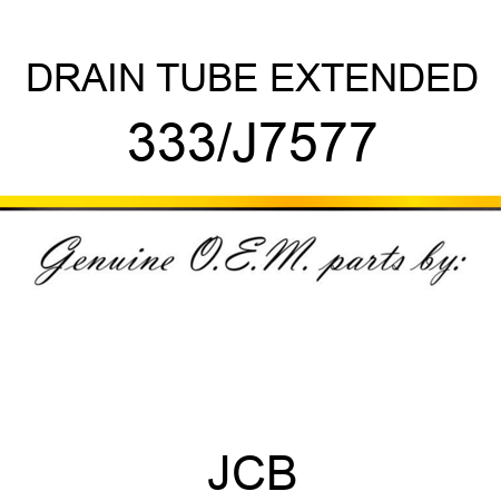 DRAIN TUBE EXTENDED 333/J7577