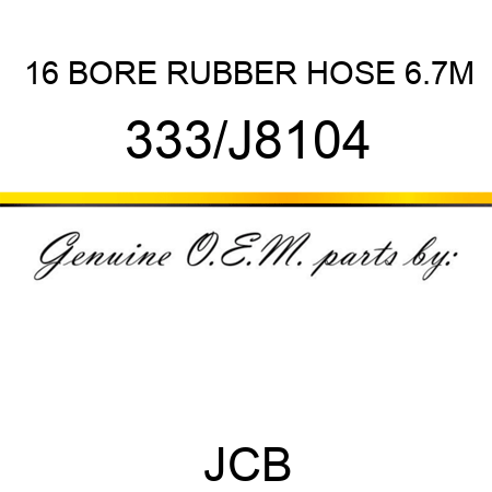 16 BORE RUBBER HOSE 6.7M 333/J8104
