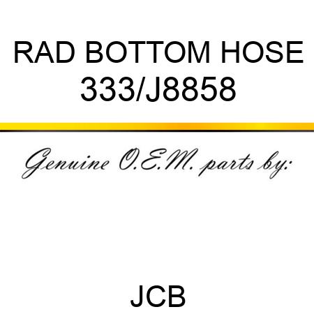 RAD BOTTOM HOSE 333/J8858