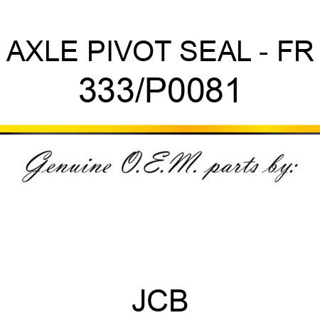 AXLE PIVOT SEAL - FR 333/P0081