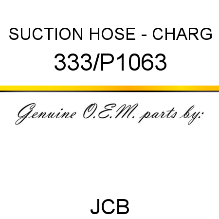 SUCTION HOSE - CHARG 333/P1063