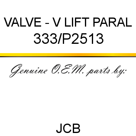 VALVE - V LIFT PARAL 333/P2513