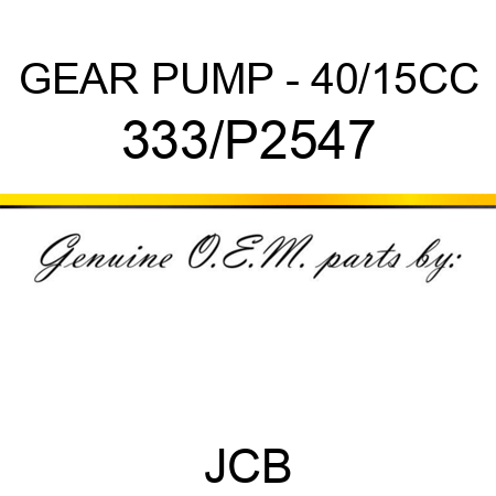 GEAR PUMP - 40/15CC 333/P2547