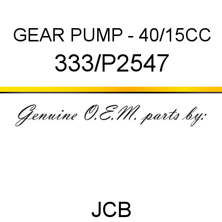 GEAR PUMP - 40/15CC 333/P2547