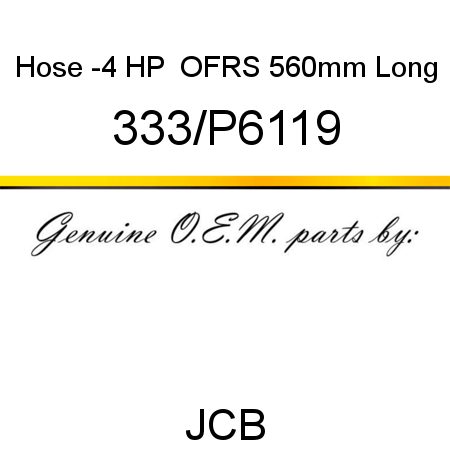 Hose, -4 HP  OFRS 560mm Long 333/P6119