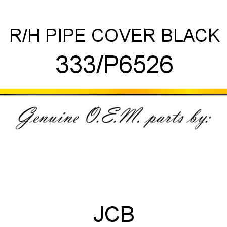 R/H PIPE COVER BLACK 333/P6526