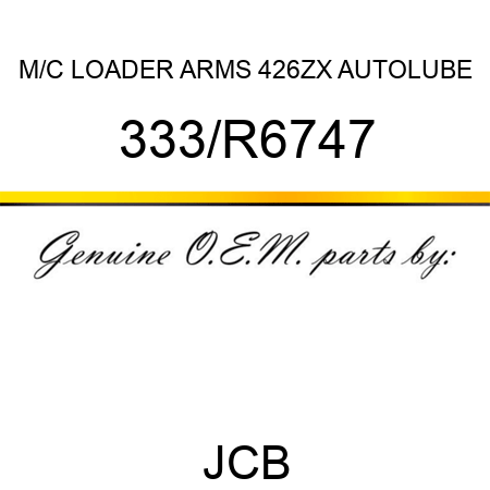 M/C LOADER ARMS 426ZX AUTOLUBE 333/R6747