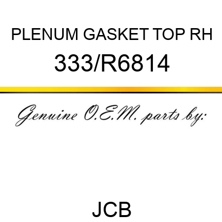 PLENUM GASKET TOP RH 333/R6814