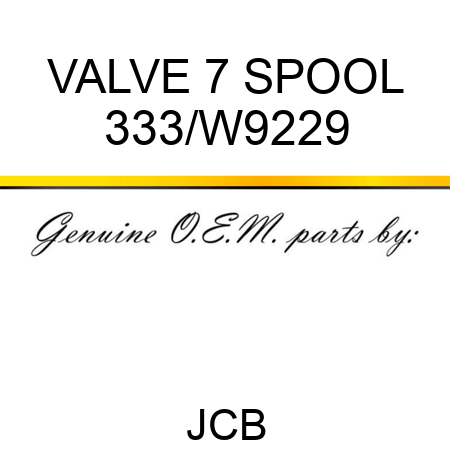 VALVE 7 SPOOL 333/W9229