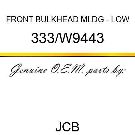 FRONT BULKHEAD MLDG - LOW 333/W9443