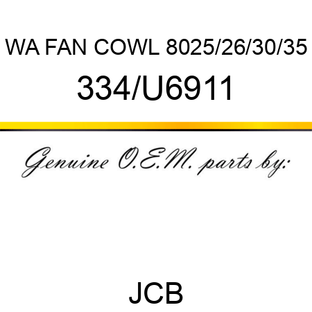 WA FAN COWL 8025/26/30/35 334/U6911