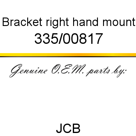 Bracket, right hand mount 335/00817