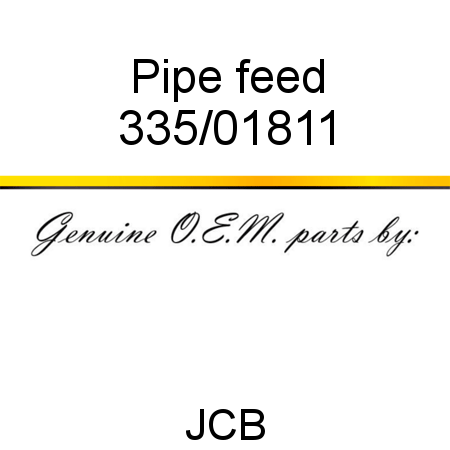 Pipe, feed 335/01811
