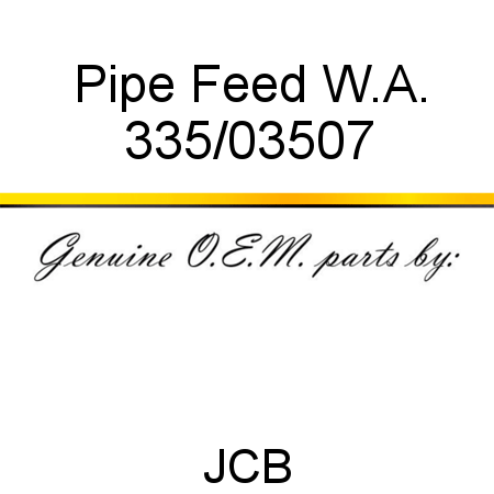 Pipe, Feed W.A. 335/03507