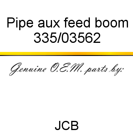 Pipe, aux feed, boom 335/03562