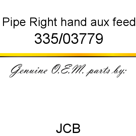 Pipe, Right hand aux feed 335/03779