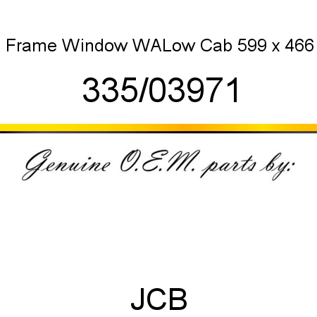 Frame, Window WA,Low Cab, 599 x 466 335/03971