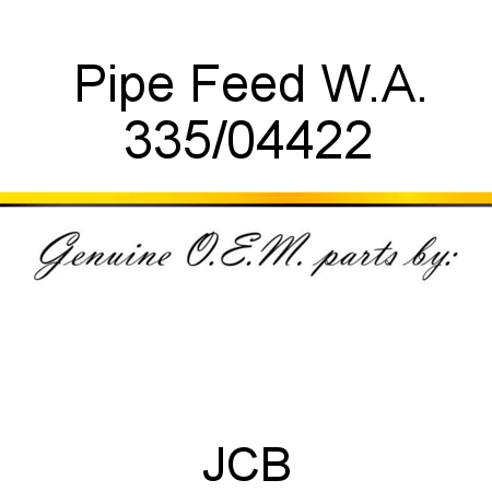 Pipe, Feed W.A. 335/04422