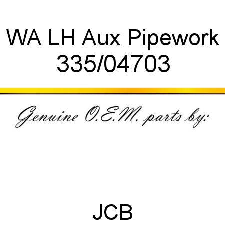 WA LH Aux Pipework 335/04703