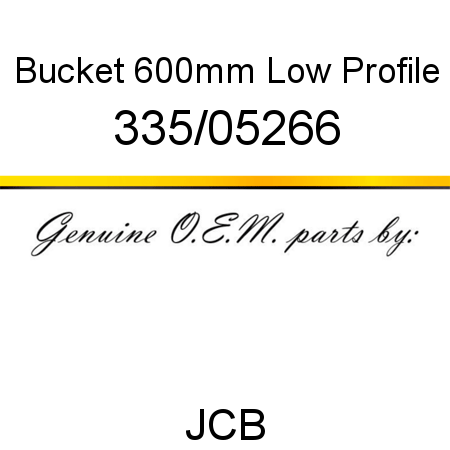 Bucket, 600mm Low Profile 335/05266