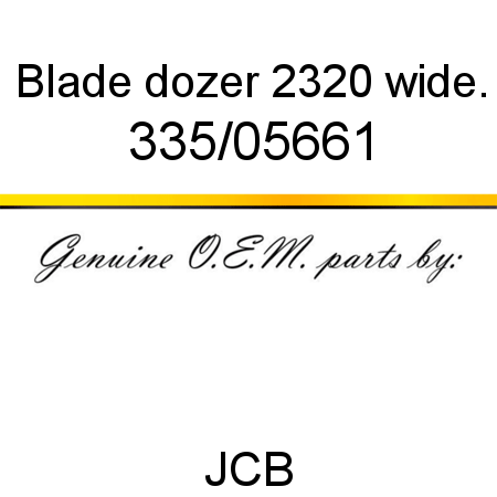 Blade, dozer 2320 wide. 335/05661