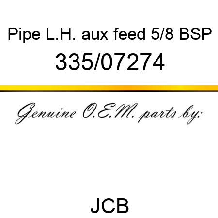 Pipe, L.H. aux feed, 5/8 BSP 335/07274