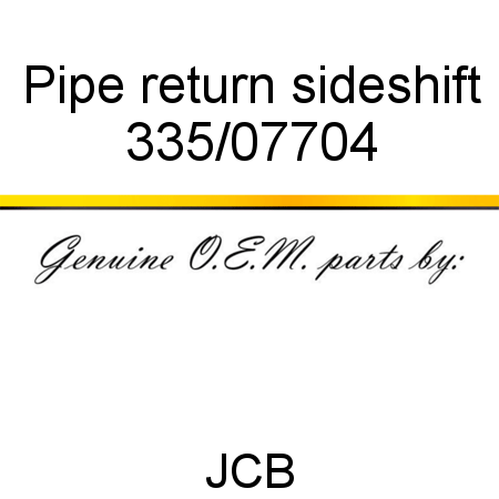 Pipe, return sideshift 335/07704