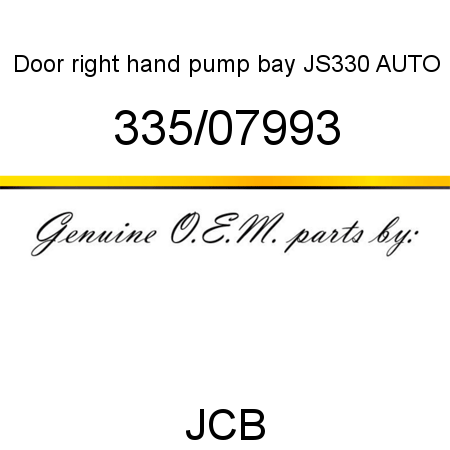 Door, right hand pump bay, JS330 AUTO 335/07993