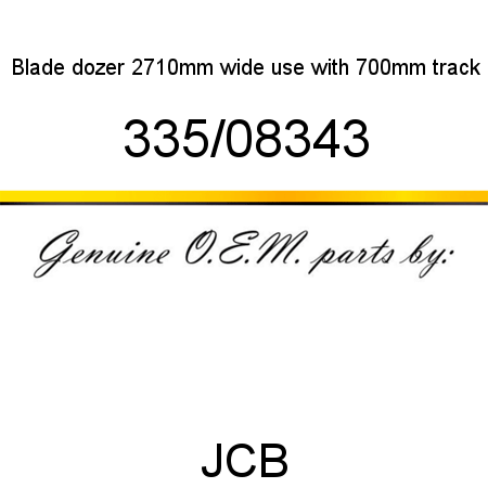 Blade, dozer 2710mm wide, use with 700mm track 335/08343