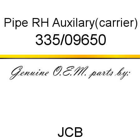 Pipe, RH Auxilary(carrier) 335/09650