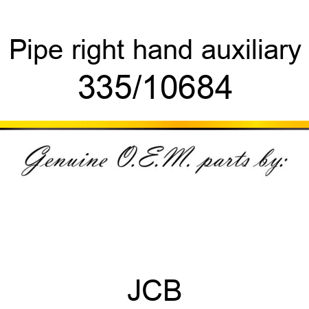 Pipe, right hand, auxiliary 335/10684