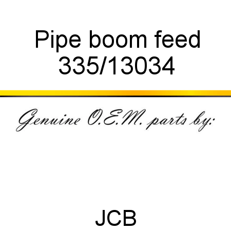 Pipe, boom feed 335/13034